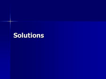 Solutions. The Nature of Aqueous Solutions A solution is a homogeneous mixture. A solution is a homogeneous mixture. The substance that is dissolved is.