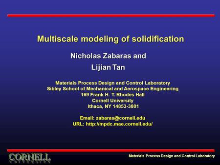 Materials Process Design and Control Laboratory Sibley School of Mechanical and Aerospace Engineering 169 Frank H. T. Rhodes Hall Cornell University Ithaca,