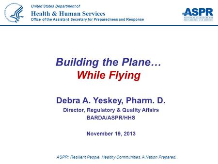 ASPR: Resilient People. Healthy Communities. A Nation Prepared. United States Department of Health & Human Services Office of the Assistant Secretary for.