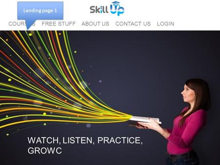 WATCH, LISTEN, PRACTICE, GROWC COURSES FREE STUFF ABOUT US CONTACT US LOGIN Landing page 1.