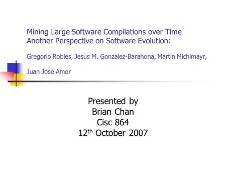 Mining Large Software Compilations over Time Another Perspective on Software Evolution: Gregorio Robles, Jesus M. Gonzalez-Barahona, Martin Michlmayr,