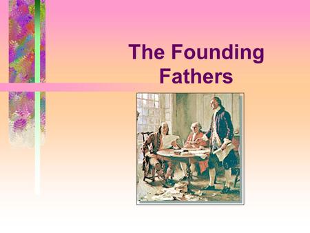 The Founding Fathers. George Washington Leadership Qualities Tall, commanding presence Symbol of American virtue Charismatic warrior and politician Abigail.