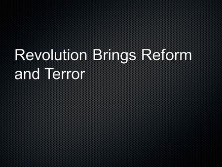 Revolution Brings Reform and Terror