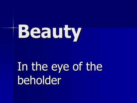 Beauty In the eye of the beholder. Body Image Body image is the mental picture and thoughts and feelings someone has about their body Body image is the.