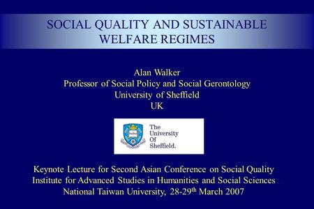 Alan Walker Professor of Social Policy and Social Gerontology University of Sheffield UK Keynote Lecture for Second Asian Conference on Social Quality.