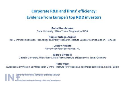 Corporate R&D and firms’ efficiency: Evidence from Europe’s top R&D investors Subal Kumbhakar State University of New York at Binghamton / USA Raquel Ortega-Argilés.