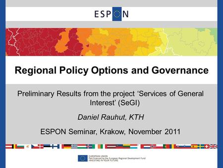 Preliminary Results from the project ‘Services of General Interest’ (SeGI) Daniel Rauhut, KTH ESPON Seminar, Krakow, November 2011 Regional Policy Options.