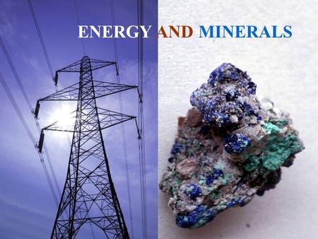 Lecture 9 Energy and Minerals ENERGY AND MINERALS.