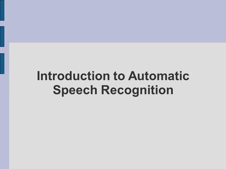 Introduction to Automatic Speech Recognition