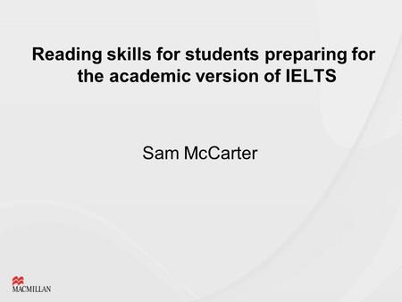 Reading skills for students preparing for the academic version of IELTS Sam McCarter.