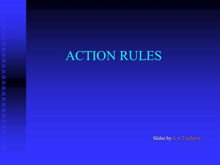 ACTION RULES Slides by A A Tzacheva.. 2 Knowledge Discovery The nontrivial process of identifying valid, novel, potentially useful, and ultimately understandable.