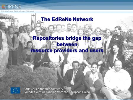 The EdReNe Network Repositories bridge the gap between resource providers and users EdReNe is a thematic network Founded with co-funding from the European.