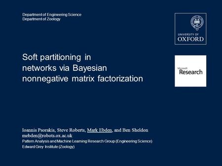 Department of Engineering Science Department of Zoology Soft partitioning in networks via Bayesian nonnegative matrix factorization Ioannis Psorakis, Steve.