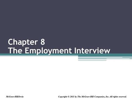 Chapter 8 The Employment Interview Copyright © 2011 by The McGraw-Hill Companies, Inc. All rights reserved.McGraw-Hill/Irwin.