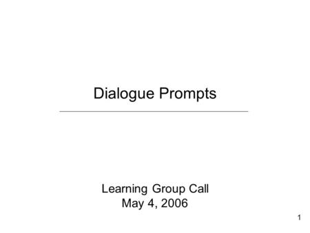 Learning Group Call May 4, 2006 Dialogue Prompts 1.