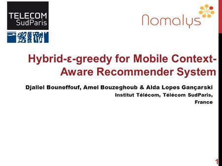 Hybrid-ε-greedy for Mobile Context- Aware Recommender System Djallel Bouneffouf, Amel Bouzeghoub & Alda Lopes Gançarski Institut Télécom, Télécom SudParis,