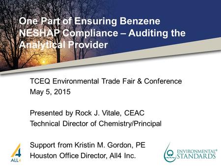 One Part of Ensuring Benzene NESHAP Compliance – Auditing the Analytical Provider TCEQ Environmental Trade Fair & Conference May 5, 2015 Presented by Rock.