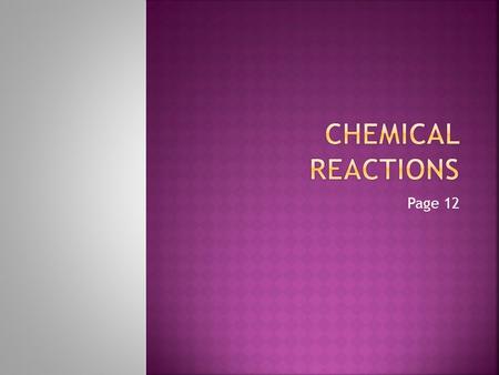 Page 12.  2K + Cl 2  2KCl Type: Synthesis  2AlBr 3 + 3 Na 2 (CO 3 )  Al 2 (CO 3 ) 3 +6 NaBr Type: Double replacement  2C 2 H 6 + 7O 2  4 CO 2 +6.