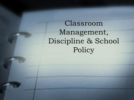 Classroom Management, Discipline & School Policy