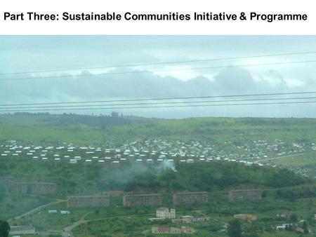 Part Three: Sustainable Communities Initiative & Programme.