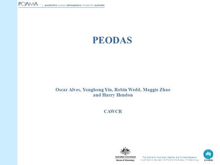 The Centre for Australian Weather and Climate Research A partnership between CSIRO and the Bureau of Meteorology Oscar Alves, Yonghong Yin, Robin Wedd,