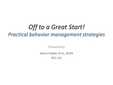 Off to a Great Start! Practical behavior management strategies