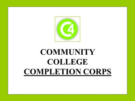 COMMUNITY COLLEGE COMPLETION CORPS. 2 BACKGROUND.