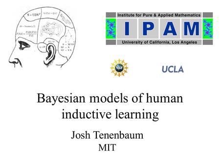 Bayesian models of human inductive learning Josh Tenenbaum MIT.