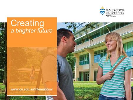 Subheading www.jcu.edu.au/international Creating a brighter future www.jcu.edu.au/international.