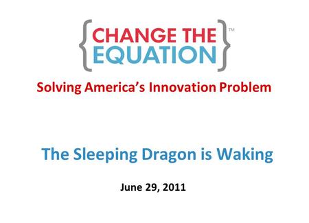 Solving America’s Innovation Problem The Sleeping Dragon is Waking June 29, 2011.