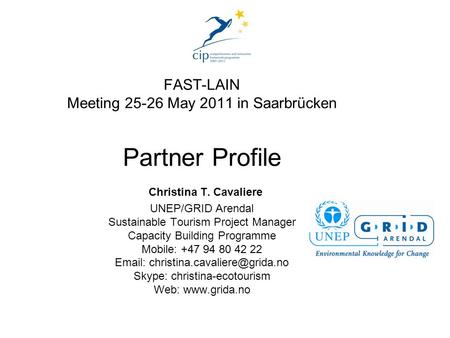 FAST-LAIN Meeting 25-26 May 2011 in Saarbrücken Partner Profile Christina T. Cavaliere UNEP/GRID Arendal Sustainable Tourism Project Manager Capacity Building.