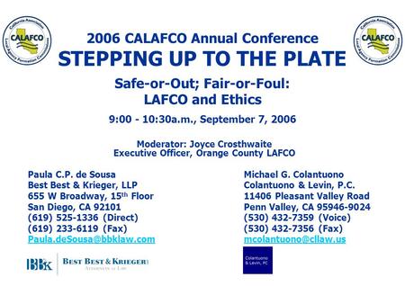 2006 CALAFCO Annual Conference STEPPING UP TO THE PLATE Safe-or-Out; Fair-or-Foul: LAFCO and Ethics 9:00 - 10:30a.m., September 7, 2006 Moderator: Joyce.