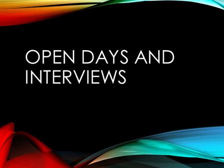 OPEN DAYS AND INTERVIEWS. WHY TO UNIVERSITIES OR TRAINING PROVIDERS INVITE YOU TO OPEN DAYS?