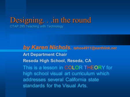 Designing...in the round CTAP 295 Teaching with Technology by Karen Nichols. Art Department Chair Reseda High School, Reseda, CA.