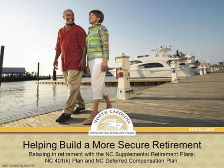 Helping Build a More Secure Retirement Relaxing in retirement with the NC Supplemental Retirement Plans: NC 401(k) Plan and NC Deferred Compensation Plan.