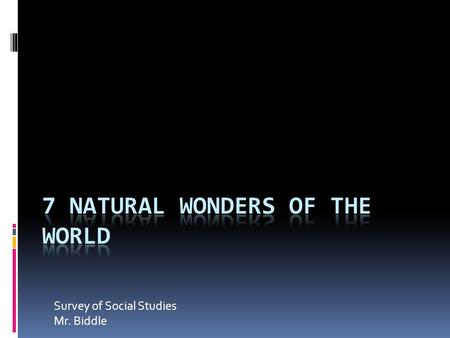 Survey of Social Studies Mr. Biddle. Physical Geography  Physical Geography – The study of the physical features on the Earth’s surface  This includes.