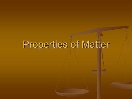 Properties of Matter.