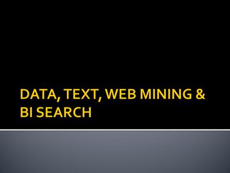  Data mining is sorting through data to identify patterns and establish relationships  Sifting through very large amounts of data for useful information.