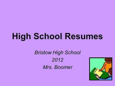 High School Resumes Bristow High School 2012 Mrs. Boomer.