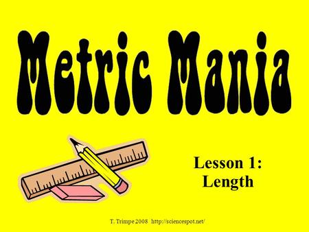 Lesson 1: Length T. Trimpe 2008