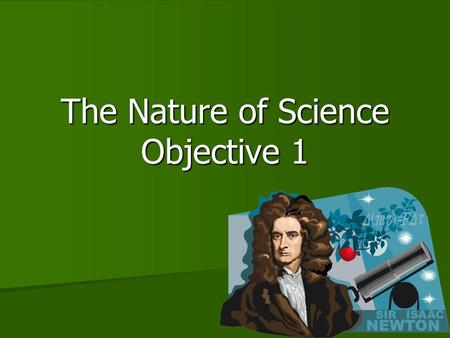 The Nature of Science Objective 1