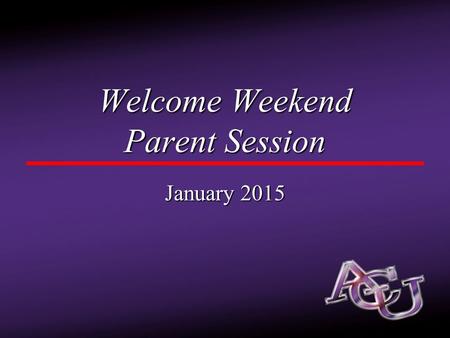 Welcome Weekend Parent Session January 2015. Welcome… Chris Riley, J.D. Vice President for Student Life Chris Riley, J.D. Vice President for Student Life.