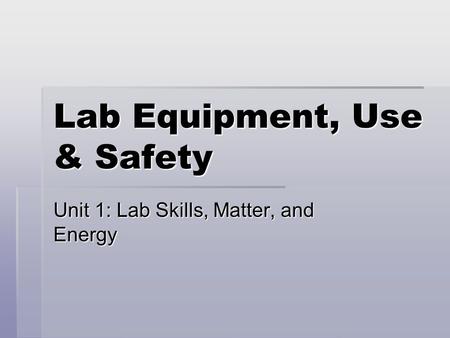 Lab Equipment, Use & Safety