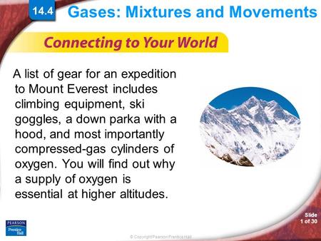 © Copyright Pearson Prentice Hall Slide 1 of 30 14.4 Gases: Mixtures and Movements A list of gear for an expedition to Mount Everest includes climbing.