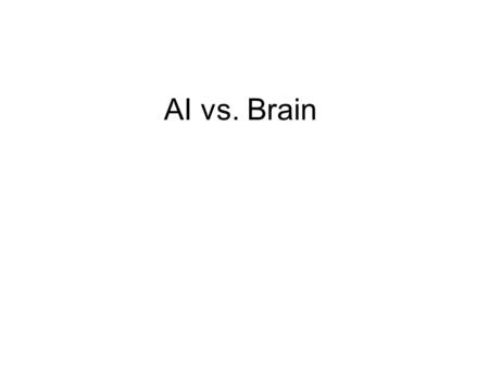 AI vs. Brain Historical Perspective (4th C BC+) Aristotle, George Boole, Gottlob Frege, Alfred Tarski –formalizing the laws of human thought (16th C+)