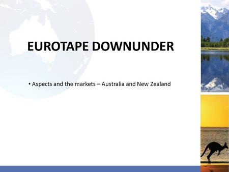 EUROTAPE DOWNUNDER Aspects and the markets – Australia and New Zealand.