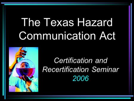 The Texas Hazard Communication Act Certification and Recertification Seminar 2006.