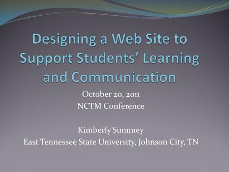 October 20, 2011 NCTM Conference Kimberly Summey East Tennessee State University, Johnson City, TN.