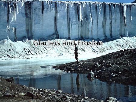 Glacier Landforms Wave Erosion Shorelines are being constantly eroded by waves, tides, and chemical weathering. Sea cliffs are produced.