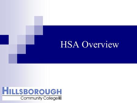 HSA Overview. Overview HSA What does it stand for?Health Savings Account Who owns it?Employee Who funds it?Employee, HCC and/or qualified family members.